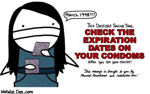 pplm:  Spring ahead at 2 a.m. on Sunday, and then check the expiration dates on your condoms!Remembe