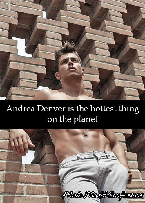male-model-confessions - Andrea Denver is the hottest thing on...