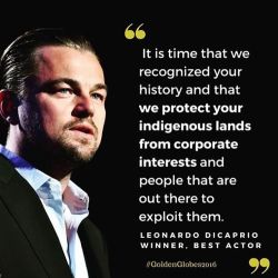 mariaortegamakeup: I love this man even more after the latter portion of his speech:  “I want to share this award with all the First Nations people represented in this film and all the indigenous communities around the world. It is time that we recognize