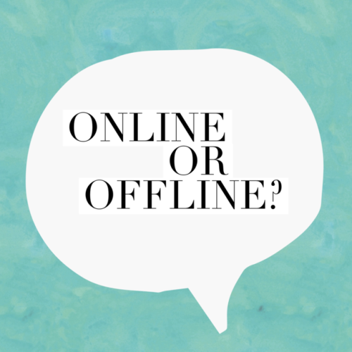 Where do you have your real conversations - online or offline?