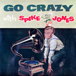 vinylespassion:  Go Crazy With Spike Jones,