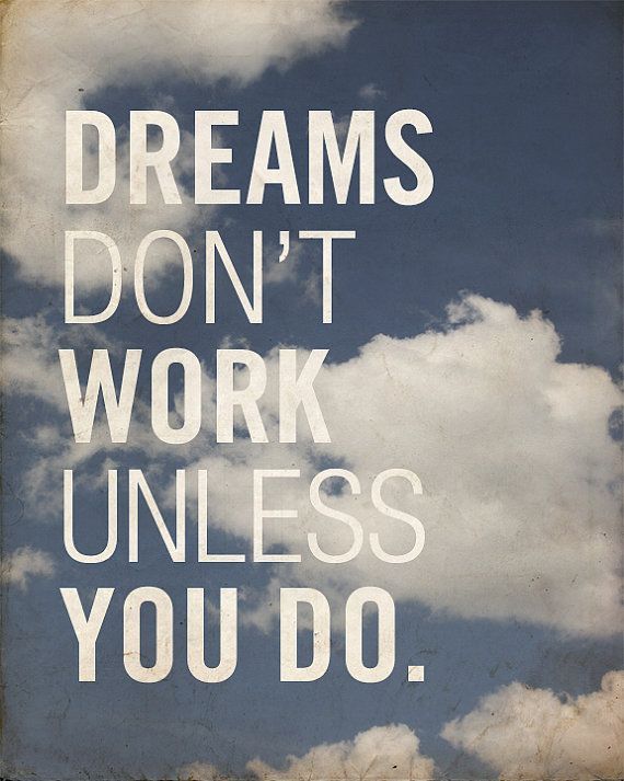 Dreams don t work unless you do