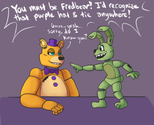 Okay so if you guys remember the post that had Fredbear meeting...