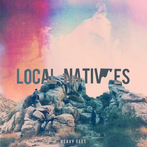 Local Natives - Heavy Feet 