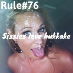 sissyrulez:  Rule#76:Sissies love bukkake 