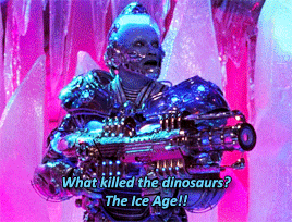 kane52630: Mr. Freeze + Quotes (Part 1)Batman & Robin (1997) dir. Joel Schumacher    So many dad jokes haha