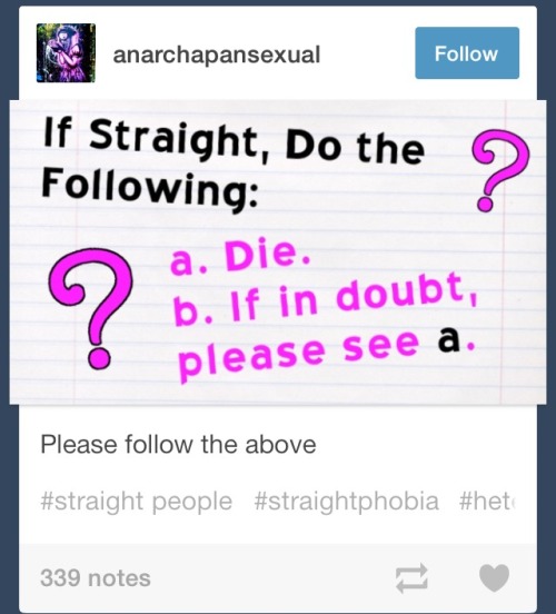 whitewolftati:  wholockedmars:  GUYS. ARE YOU FUCKING SERIOUS. ARE YOU FUCKING SERIOUS RIGHT NOW. YOU’RE GOING TO STOOP TO TELLING PEOPLE TO KILL THEMSELVES? JUST BECAUSE THEY AREN’T LIKE YOU? THE LAST ONE, “chose to be straight AND cis” EXCUSE