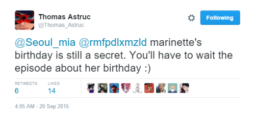 “marinette’s birthday is still a secret. You’ll have to wait the episode about her birthday :)”(x)