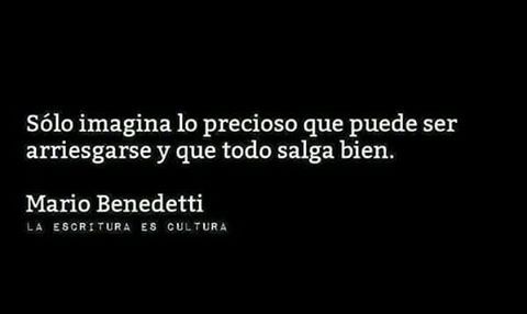 yekuana:  Arriesgarse y que todo salga bien… #MarioBenedetti #LaEscrituraEsCultura