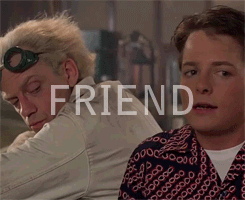 “You’re My Best Friend In The Whole Space-time Continuum!” - Marty To Doc, Back To The Future The