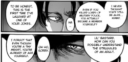 reiner&ndash;braun:  thekingyeager:  reiner—braun:  You did not just go there, Kenny. translation  reminder that levi could be younger than his 30s   Oh, i never thought any of these panels indicate his age (other than he’s an adult, lol). I think