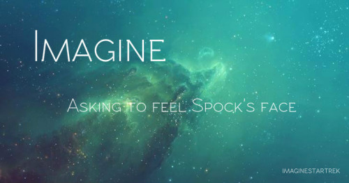 Prompt: Spock X Reader Where The Reader Is Blind And Asks To Feel Spocks Face To Know What He Feels Like?Word