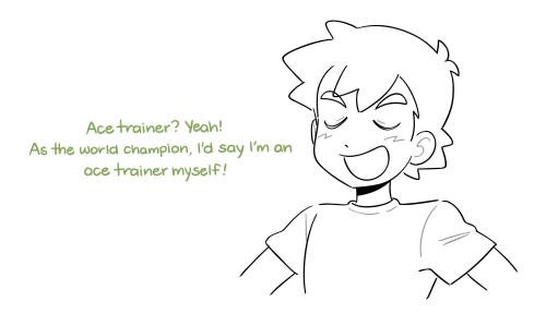Ash confidently smiles, puts his hands on his hips and puffs his chest out. "Ace trainer? Yeah! As the world champion, I'd say I'm an ace trainer myself!"