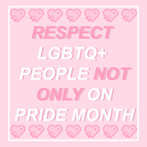 myglitterkitty:Respect LGBTQ+ people not only on pride month, respect and love them every day