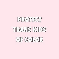transkidpride: [[protect trans kids of color]]