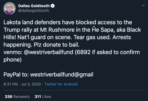 goldhornsandblackwool:  Tweet by Dallas Goldtooth: “Lakota land defenders have blocked access to the Trump rally at Mt Rushmore in the Ȟe Sapa, aka Black Hills! Nat'l guard on scene. Tear gas used. Arrests happening.  Plz donate to bail.  venmo: