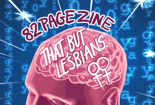 ambercragg:thatbutlesbians:INTRODUCING THE ZINE ‘THAT, BUT LESBIANS.’ SO! FINALLY! I can show you al