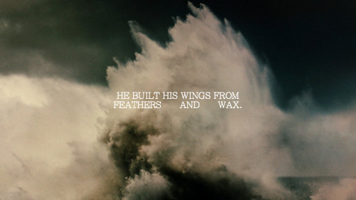 facina-oris:  MYTHOLOGY MEME - [½] MYTHOLOGICAL OBJECTS: ICARUS’ WINGS  “Never regret thy fall, O’ Icarus of the fearless flight For the greatest tragedy of them all  Is never to feel the burning light.” 