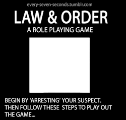every-seven-seconds:  Law &amp; Order: a role playing game 