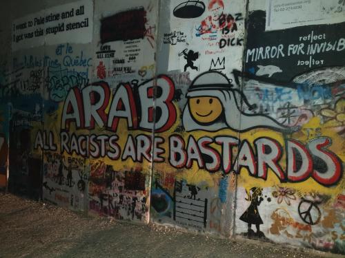 “ARAB / All Racists Are Bastards”Seen on the apartheid wall in Bethlehem, Palestine