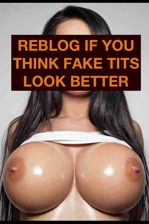 dumbfordaddy:  gottaloveumbig:  candyhousebimbos:  absolutely!  The Faker the better, The bigger the better!  Of course! I can’t wait to have massive fake tits! 