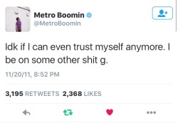 kingsxoqueens:  incognegroo:  yallpussy:   “if young metro don’t trust you ima shoot you” - Future  “idk if i can even trust myself” - Metro     😭