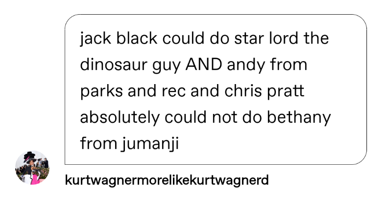 starkcontrasts:jeynepoole:there is not a single role chris pratt does that jack black couldn’t do better   facts