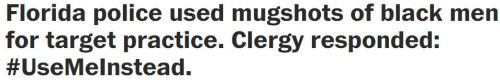 liberscarian: thinksquad:   The idea originated on a closed Facebook group for Lutheran clergy, where pastors were discussing how North Miami Beach’s police department had been caught using mugshots of actual people for target practice. Let’s send