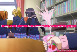 Lovelive-Confessions:     But The Problem Is I’m Not Even In High School Anymore