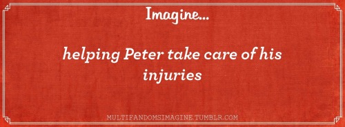 multifandomsimagine:Imagine helping Peter take care of his injuriesNeither of them said anything as 