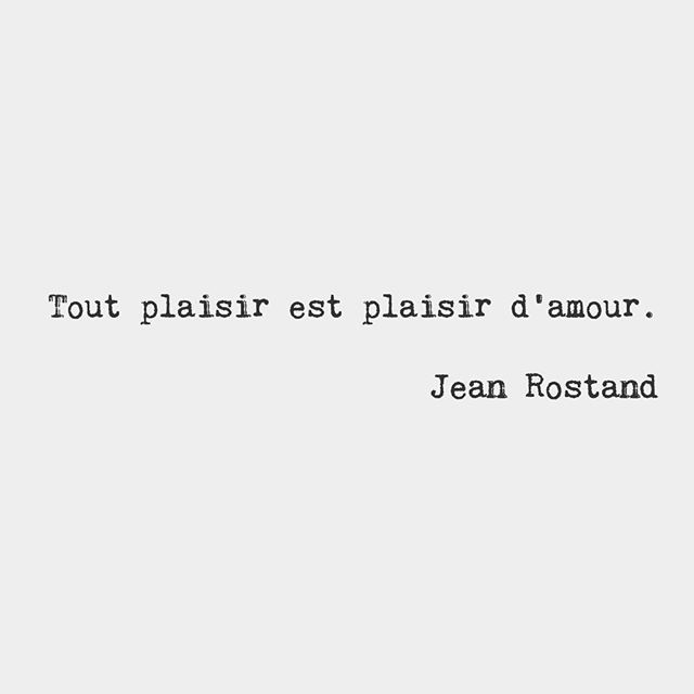 bonjourfrenchwords:  All pleasure is pleasure from love. — Jean Rostand, French