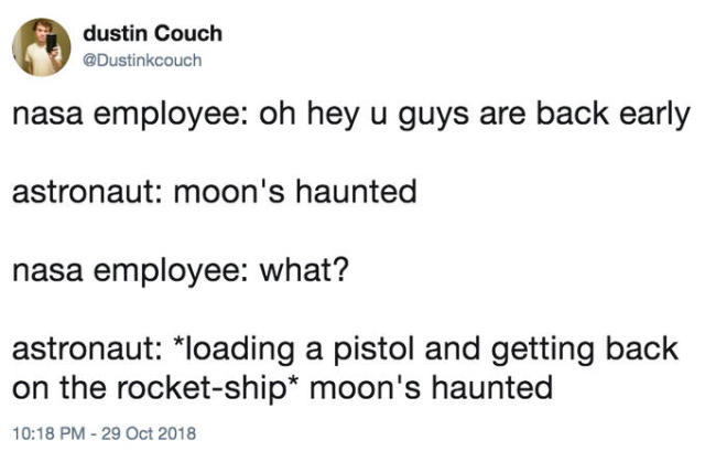 error-404-fuck-not-found:souldagger:souldagger:breakdown of why moon’s haunted is the tweet of all time- the implication that the nasa spaceship got back to earth, from the moon, without nasa knowing- nasa employee is super chill about it- theres