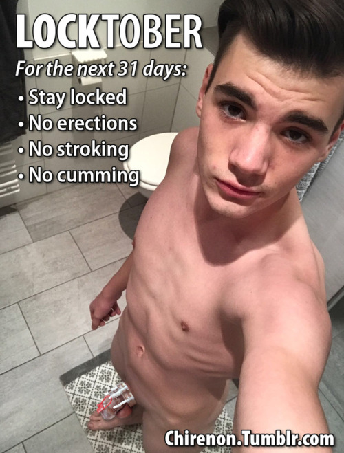 chastvp: chirenon: Locktober: For the next 31 days stay locked with no erections, no stroking, and no cumming. Be good!  End of Week 1! And I still think Locktober is the best month of the year! 