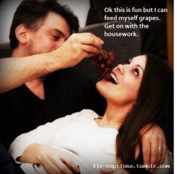 Ok this is fun but I can feed myself grapes.  Get on with the housework.     | Caption Credit: Uxorious Husband