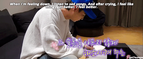 got7europe:“When I’m feeling down, I listen to sad songs.”