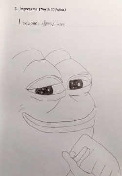 athenadjg:   notyourtypicalhumanbeing:  GUYS THIS WAS WORTH 80% OF MY FINAL EXAM GRADE FOR OPERATIONS MANAGEMENT AND I GOT AN A  This is the good grades Pepe. Even if you don’t reblog this just his presence on your dash will give you better grades.