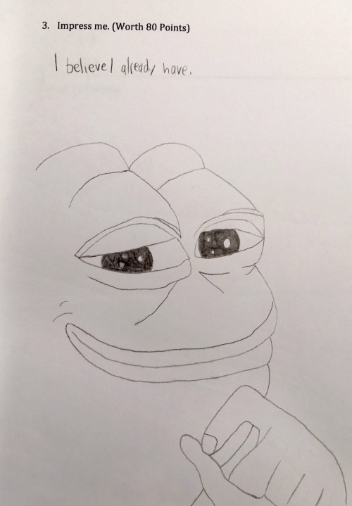 athenadjg:  notyourtypicalhumanbeing:  GUYS THIS WAS WORTH 80% OF MY FINAL EXAM GRADE FOR OPERATIONS MANAGEMENT AND I GOT AN A  This is the good grades Pepe. Even if you don’t reblog this just his presence on your dash will give you better grades. 