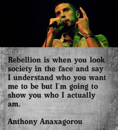 “Rebellion is when you look society in the face and say I understand who you want me to be, but I’m 