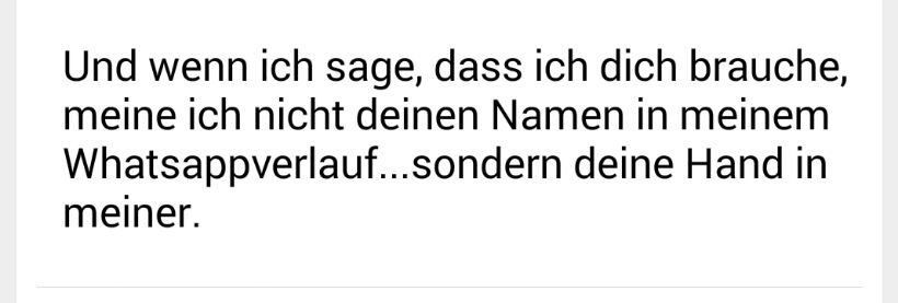 whatsapp-status:  Und wenn ich sage, das ich dich brauche, meine ich nicht deinen