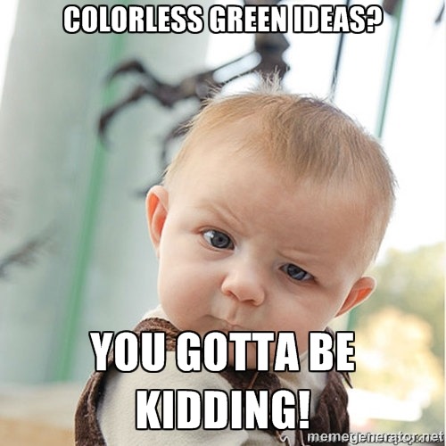 colorless green ideas? you gotta be kidding! - Skeptical baby1
Happy birthday, Noam Chomsky!