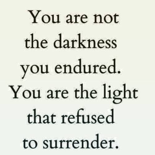 compassionatereminders:Image text: “You are not the darkness you endured. You are the light that ref