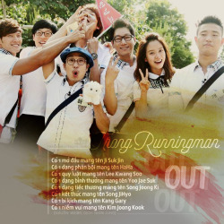 kitesquotes:  “Trong Running man: Có 1 mở đầu mang tên Ji Suk Jin OUT.Có 1 dạng phản bội mang tên HaHa OUT.Có 1 quy luật mang tên Lee Kwang Soo OUT.Có 1 dạng bình thường mang tên Yoo Jae Suk OUT.Có 1 dạng tiếc