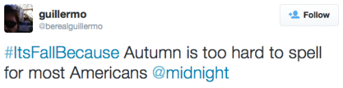 comedycentral:  One of these hilarious #ItsFallBecause tweets will be on tonight’s pumpkin-spice-flavored @midnight! 