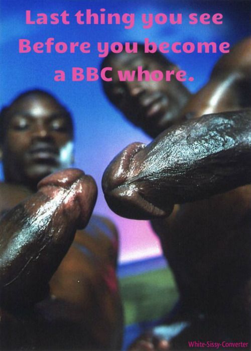 kinkysissy4u:mywifelovesblackcock105:slaveslut4blk:whitefaggotboi4bbc:Yes, Sirs!!! BBC rules!Yes it 