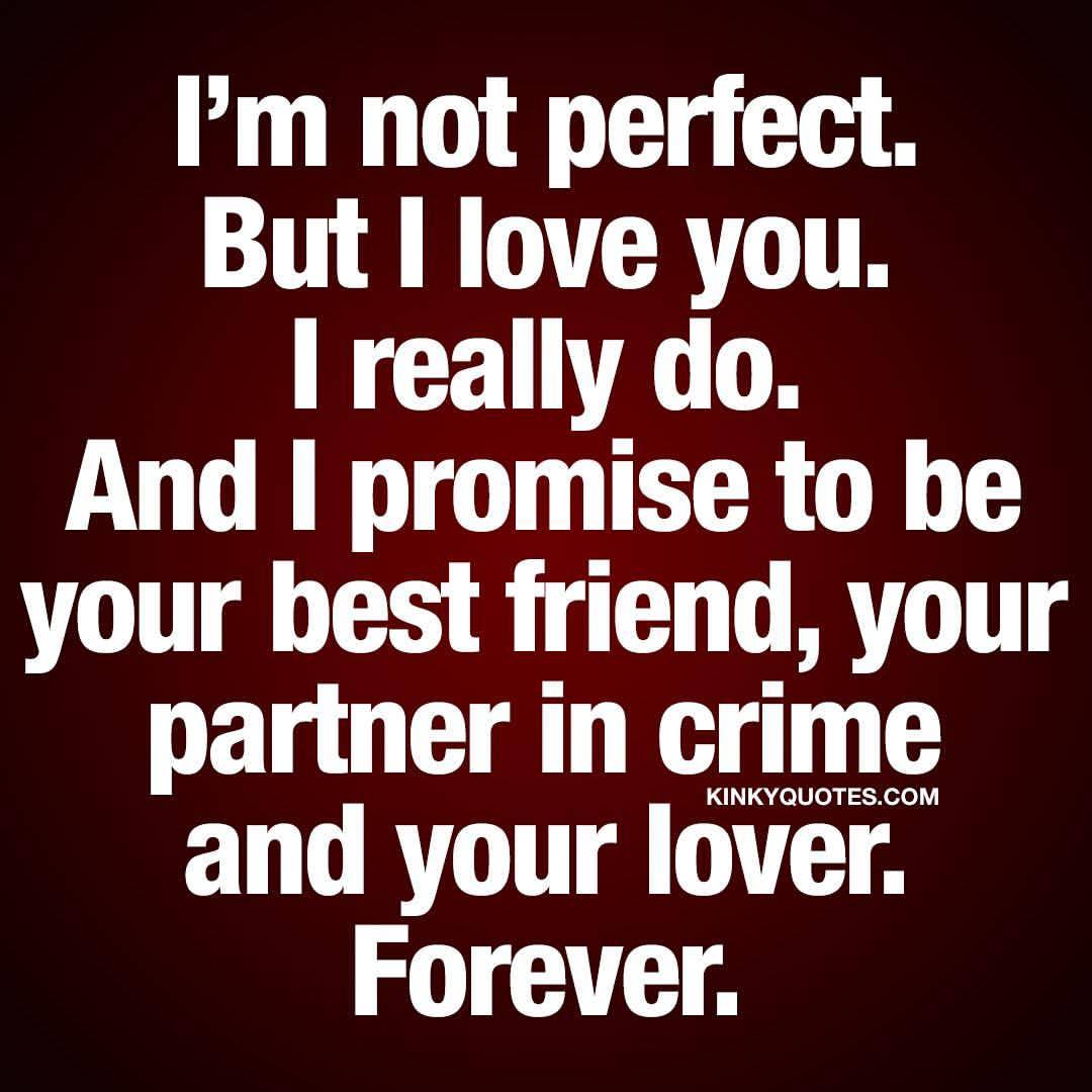 kuppycake1072:  kinkyquotes:  I’m not perfect. But I love you. I really do. And