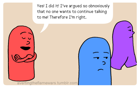 Image: people are walking away from red person looking bored. Red person: Yes! I did it! I’ve argued so obnoxiously that no one wants to continue talking to me! Therefore I’m right.