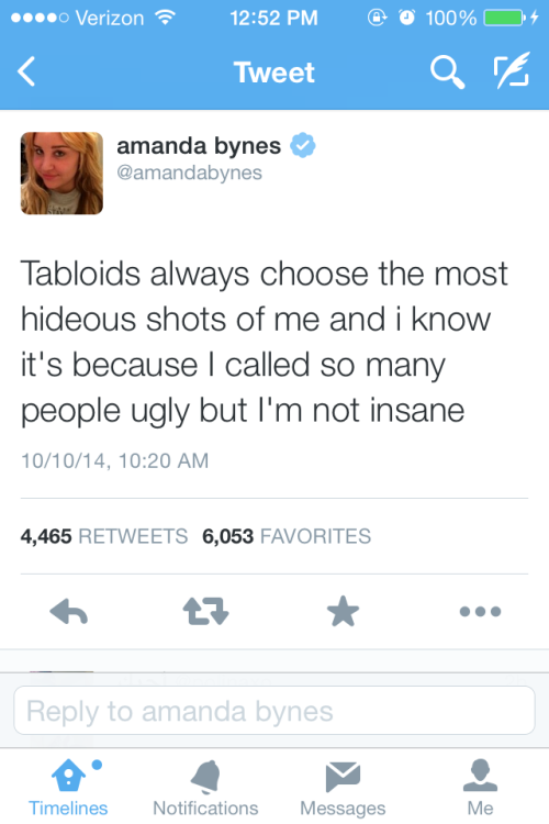 not-a-heart-a-kaleidoscope:  So I saw a post about one of Amanda Bynes’ tweets taken out of context and laughing at her and the fact that she’s “off her meds hur hur”. I don’t know why she is suddenly back on social media, but she has confessed