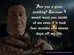 â€œAre you a plum pudding? Because I