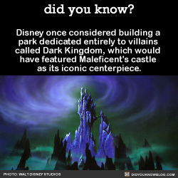 geehench1493: kazietronix:  did-you-kno:  Disney once considered building a  park dedicated entirely to villains  called Dark Kingdom, which would  have featured Maleficent’s castle  as its iconic centerpiece.   Source  @ Disney   WHAT?!?!?!! MAKE