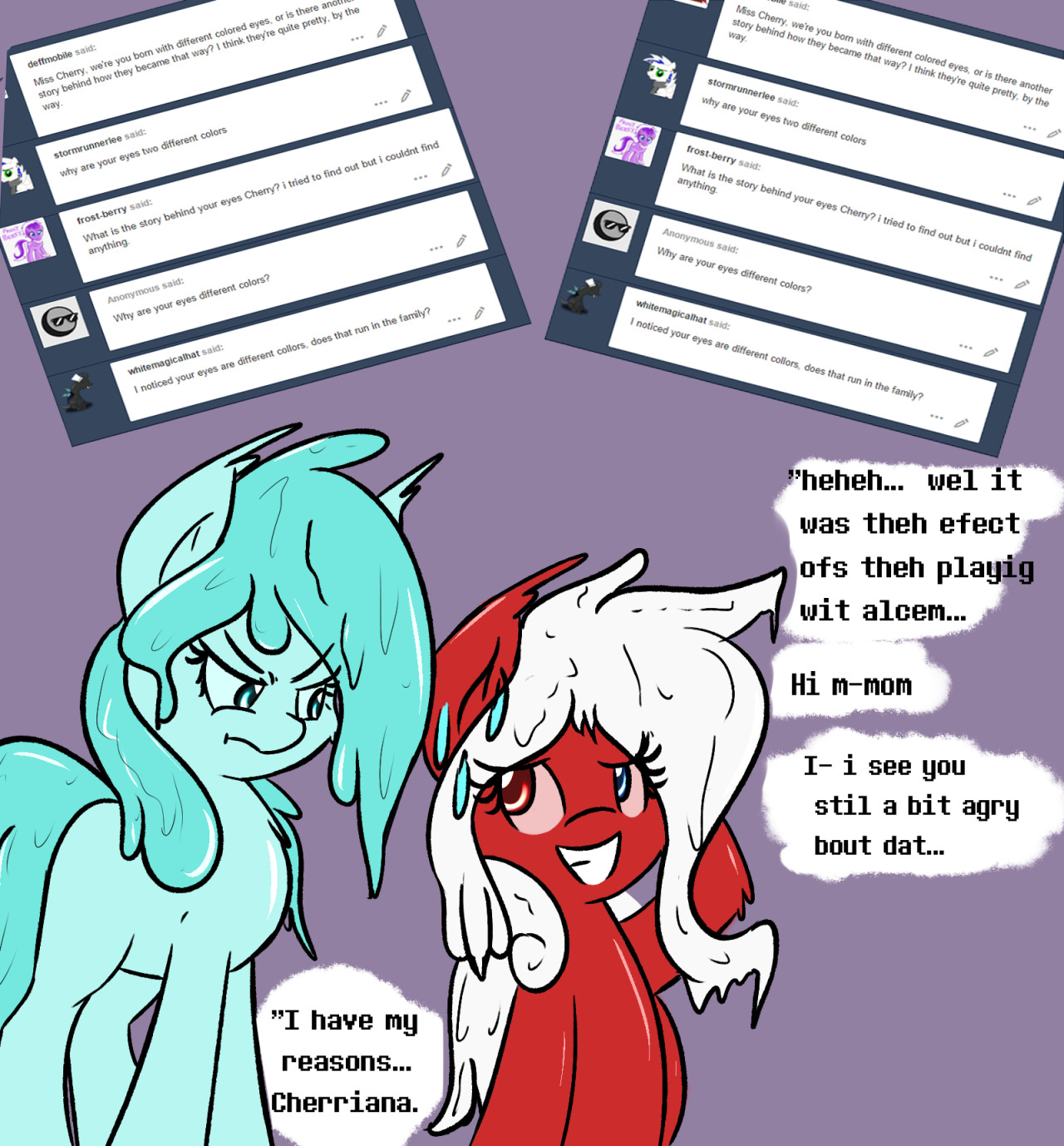 askcherrytheslime:and that how i got theh two coloreh eyes plus my maneh becoe white